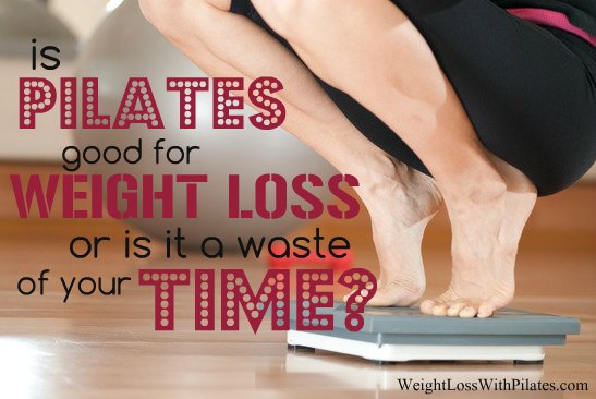 Is Pilates Good for Weight Loss or Is It a Waste of Time?